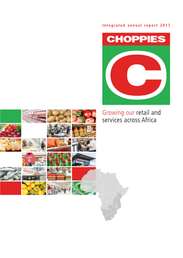 Annual Report 2017 Choppies Integrated Annual Report 2017 Growing Our Retail and Services Across Africa