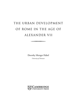 The Urban Development of Rome in the Age of Alexander Vii / Dorothy Metzger Habel