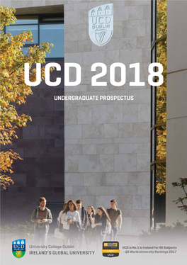 UNDERGRADUATE PROSPECTUSUNDERGRADUATE University College Dublin University IRELAND’S GLOBAL UNIVERSITY GLOBAL IRELAND’S UCD 2018 UCD