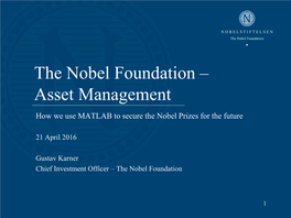 The Nobel Foundation – Asset Management ______How We Use MATLAB to Secure the Nobel Prizes for the Future