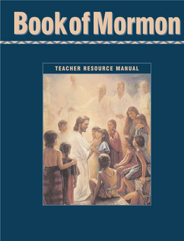 TEACHER RESOURCE MANUAL Book of Mormon Teacher Resource Manual