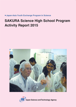 SAKURA Science High School Program Activity Report 2015 Japan-Asia Youth Exchange Program in Science SAKURA Science High School Program Activity Report 2015