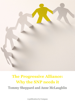 The Progressive Alliance: Why the SNP Needs It Tommy Sheppard and Anne Mclaughlin