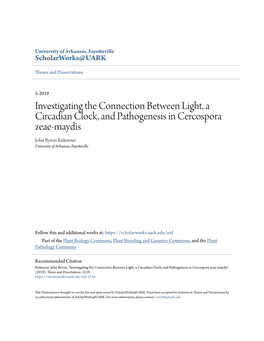 Investigating the Connection Between Light, a Circadian Clock, and Pathogenesis in Cercospora Zeae-Maydis John Byron Ridenour University of Arkansas, Fayetteville