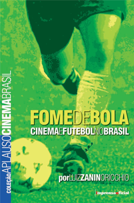 Fome De Bola : Cinema E Futebol No Brasil / Por Luiz Zanin Oricchio