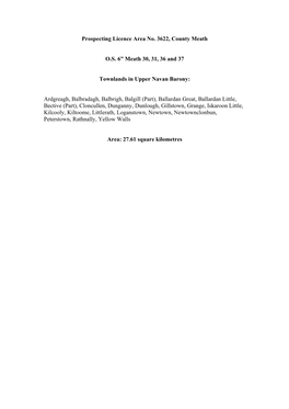 Prospecting Licence Area No. 3622, County Meath O.S. 6” Meath 30, 31, 36 and 37 Townlands in Upper Navan Barony: Ardgreagh, Ba