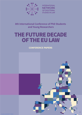 THE FUTURE DECADE of the EU LAW. 8Th International Conference of Phd Students and Young Researchers / Conference Papers