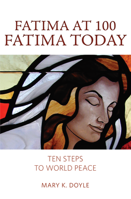 FATIMA TODAY Embrace Suffering, Just Say, “Yes!” Get the Word Out, Don’T Be Afraid, Pray Continuously, Meditate on the Rosary, and Seek God’S Comfort