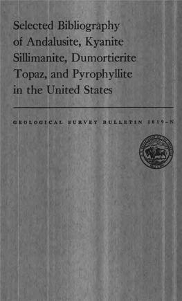 Selected Bibliography of Andalusite, Kyanite Sillimanite, Dumortierite Topaz, and Pyrophyllite in the United States