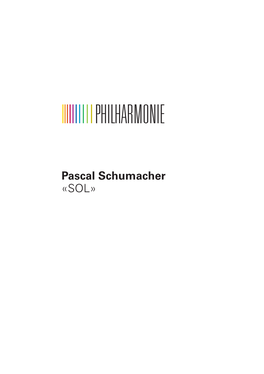 Pascal Schumacher «SOL» Samedi / Samstag / Saturday 24.10.2020 20:00 Grand Auditorium