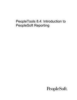 Introduction to Peoplesoft Reporting Peopletools 8.4: Introduction to Peoplesoft Reporting