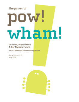 The Power of Wham! Children, Digital Media & Our Nation’S Future Three Challenges for the Coming Decade