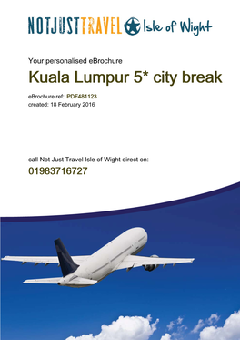 Kuala Lumpur 5* City Break Ebrochure Ref: PDF481123 Call Not Just Travel Isle of Wight Direct on 01983716727