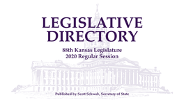 LEGISLATIVE DIRECTORY 88Th Kansas Legislature 2020 Regular Session