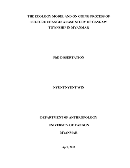 THE ECOLOGY MODEL and on GOING PROCESS of CULTURE CHANGE: a CASE STUDY of GANGAW TOWNSHIP in MYANMAR Phd DISSERTATION NYUNT