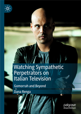 Watching Sympathetic Perpetrators on Italian Television Gomorrah and Beyond Dana Renga Watching Sympathetic Perpetrators on Italian Television