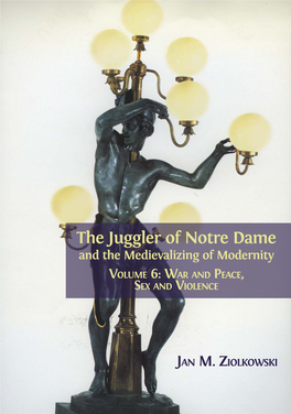 The Juggler of Notre Dame and the Medievalizing of Modernity VOLUME 6: WAR and PEACE, SEX and VIOLENCE