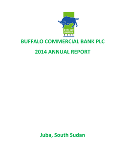 BUFFALO COMMERCIAL BANK PLC 2014 ANNUAL REPORT Juba