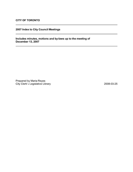 CITY of TORONTO 2007 Index to City Council Meetings Includes Minutes, Motions and By-Laws up to the Meeting of December 13, 20