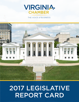 2017 LEGISLATIVE REPORT CARD 94% Success Rate on the Virginia Chamber’S Legislative Priorities During the 2017 Session a MESSAGE from the PRESIDENT
