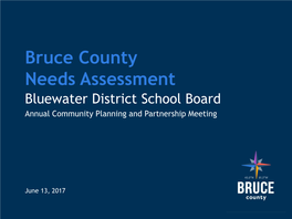 Bruce County Needs Assessment Bluewater District School Board Annual Community Planning and Partnership Meeting