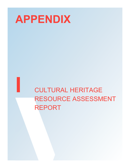 Appendix I – Cultural Heritage Resource Assessment Report