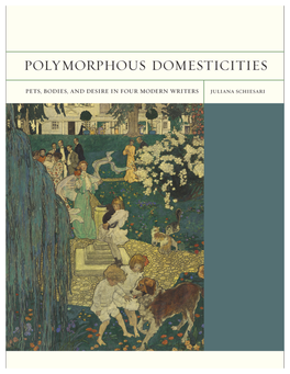 Polymorphous Domesticities: Pets, Bodies, and Desire in Four Modern Writers, by Juliana Schiesari Polymorphous Domesticities