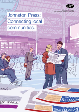 Johnston Press: Connecting Local Communities. Johnston Press Plc Annual Report and Accounts 2005