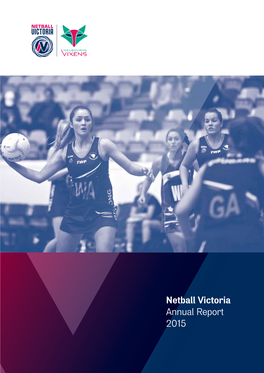 Netball Victoria Annual Report 2015 Contents We Exist to Enrich Victorian Communities Through the Sport of Netball