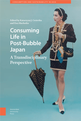 Consuming Life in Post-Bubble Japan in Consuming Life Japan a Transdisciplinary Perspective Consuming Life in Post-Bubble Japan Consumption and Sustainability in Asia