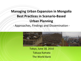 Managing Urban Expansion in Mongolia Best Practices in Scenario-Based Urban Planning - Approaches, Findings and Dissemination