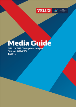 Media Guide VELUX EHF Champions League Season 2014/15 Last 16 Title Sponsor