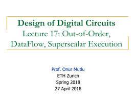 Design of Digital Circuits Lecture 17: Out-Of-Order, Dataflow, Superscalar Execution