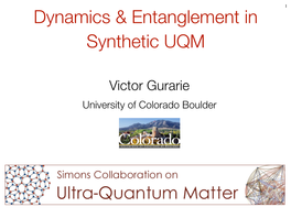 Victor Gurarie University of Colorado Boulder Synthetic Quantum Matter 2 New ﬁeld in Quantum Many Body Physics: Arose Over the Last 20 Years