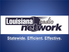 Statewide. Efficient. Effective. What Is the Louisiana Radio Network? Here Is Just a Sample of the Companies Who the Louisiana Radio Depend on LRN for Their Marketing