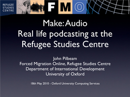 Make: Audio Real Life Podcasting at the Refugee Studies Centre