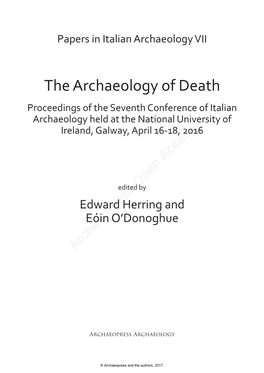 The Archaeology of Death Proceedings of the Seventh Conference of Italian Archaeology Held at the National University of Ireland, Galway, April 16-18, 2016