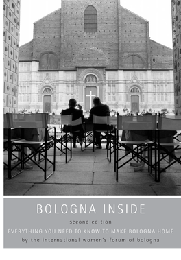 BOLOGNA INSIDE Second Edition EVERYTHING YOU NEED to KNOW to MAKE BOLOGNA HOME by the International Women’S Forum of Bologna Major Institutional Contributors