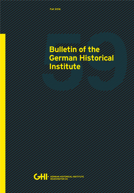 Bulletin of the German Historical Institute | 59 Bulletin of the German Historical Institute Fall 2016