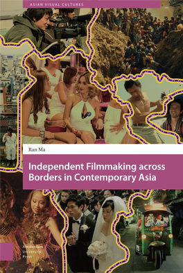 Independent Filmmaking Across Borders in Contemporary Asia Independent Filmmaking Across Borders in Contemporary Asia Asian Visual Cultures