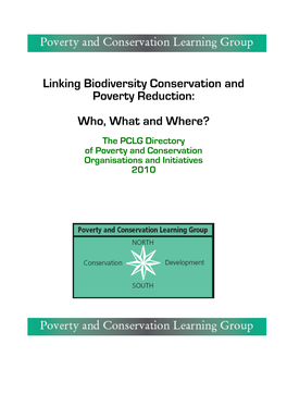 Linking Biodiversity Conservation and Poverty Reduction: Who, What and Where? the PCLG Directory of Poverty and Conservation Organisations and Initiatives 2010