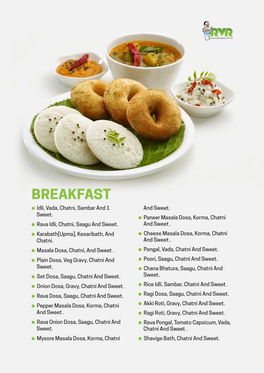 BREAKFAST Idli, Vada, Chatni, Sambar and 1 and Sweet