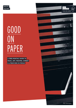 Issue #4 July 2015 a FREE MONTHLY GUIDE to MUSIC, ART, THEATRE, COMEDY & LITERATURE in STROUD