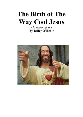 The Birth of the Way Cool Jesus (A One-Act Play) by Bailey O’Hehir