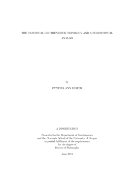 THE CANONICAL GROTHENDIECK TOPOLOGY and a HOMOTOPICAL ANALOG by CYNTHIA ANN LESTER a DISSERTATION Presented to the Department Of