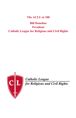 The ACLU at 100 Bill Donohue President Catholic League For