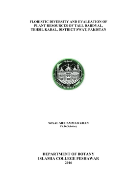 Department of Botany Islamia College Peshawar 2016 Floristic Diversity and Evaluation of Plant Resources of Tall Dardyal, Tehsil Kabal, District Swat, Pakistan