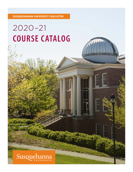 2020–21 Course Catalog Susquehanna University Bulletin