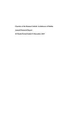 Charities of the Roman Catholic Archdiocese of Dublin Annual Financial Report 18 Month Period Ended 31 December 2015