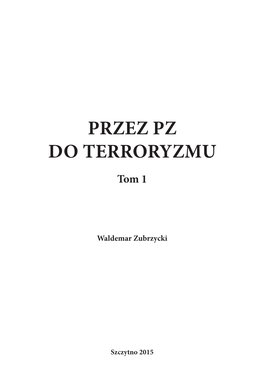 PRZEZ PZ DO TERRORYZMU Tom 1